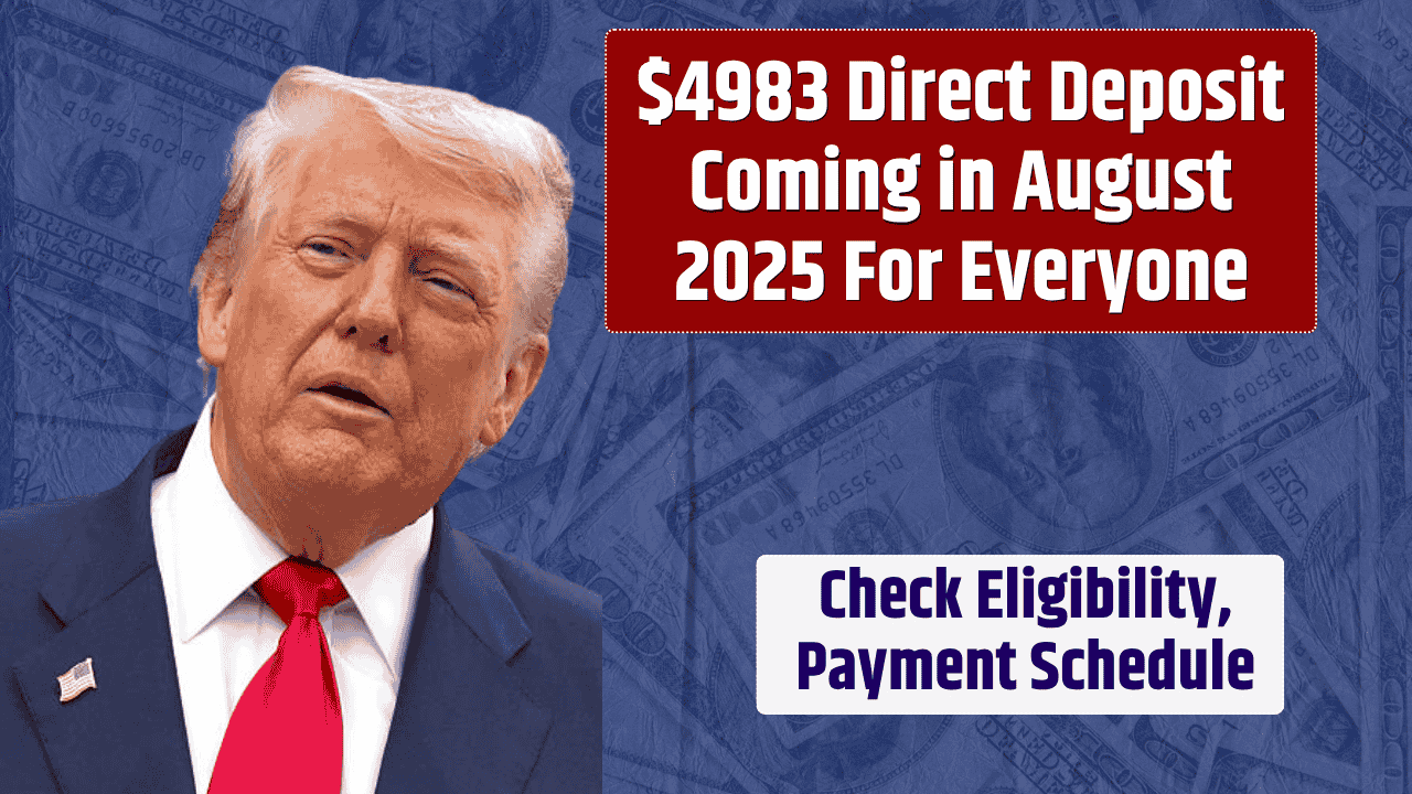 $4983 Direct Deposit Coming in August 2025 For Everyone – Check Eligibility, Payment Schedule