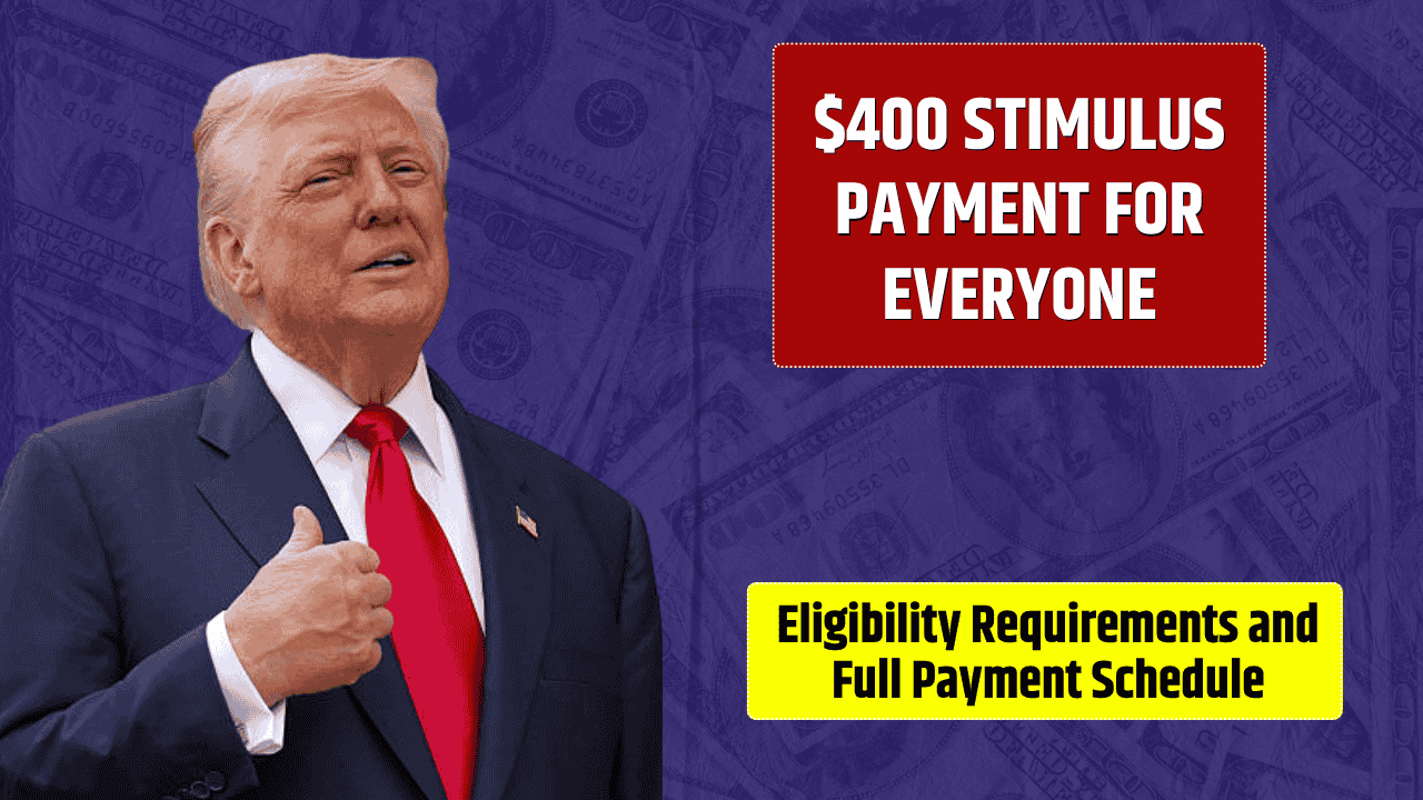 $400 Stimulus Payment for Everyone – Eligibility Requirements and Full Payment Schedule